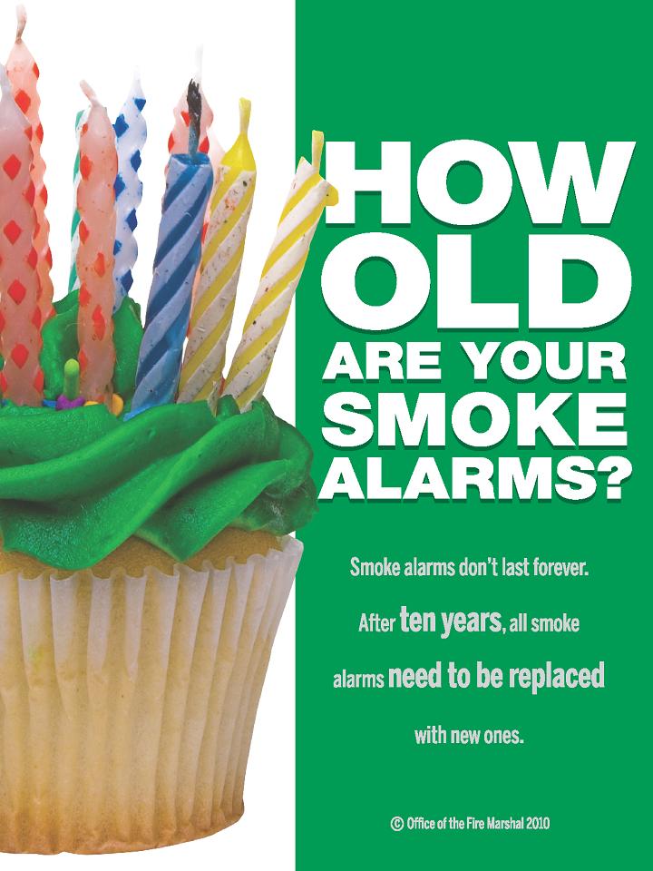 How old are your smoke alarms? Smoke alarms don't last forever. After ten years, all smoke alarms need to be replaced with new.